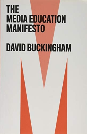 Buckingham, David. The Media Education Manifesto. John Wiley and Sons Ltd, 2019.