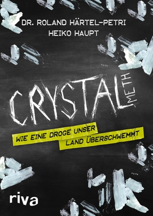Härtel-Petri, Roland / Heiko Haupt. Crystal Meth - Wie eine Droge unser Land überschwemmt. riva Verlag, 2017.