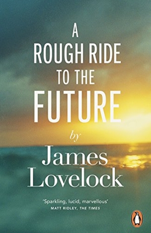 Lovelock, James. A Rough Ride to the Future. Penguin Books Ltd, 2015.