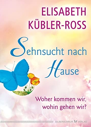 Kübler-Ross, Elisabeth. Sehnsucht nach Hause - Woher kommen wir, wohin gehen wir?. Silberschnur Verlag Die G, 2022.