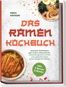 Das Ramen Kochbuch: Japanische Nudelsuppen ganz einfach selbst gemacht - Abwechslungsreiche, schnelle und unglaublich leckere Ramen Rezepte für Anfänger - inkl. 5 Bonus E-Books
