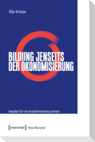 Bildung jenseits der Ökonomisierung