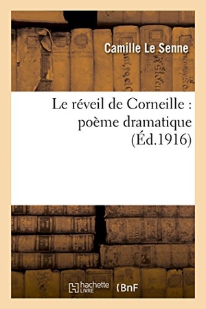Le Senne, Camille. Le réveil de Corneille - poème dramatique. Hachette Livre, 2018.