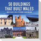 50 Buildings That Built Wales