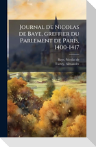Journal de Nicolas de Baye, greffier du Parlement de Paris, 1400-1417