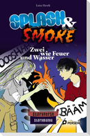 Splash & Smoke: Zwei wie Feuer und Wasser
