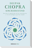 Sincrodestino / The Spontaneus Fulfillment of Desire: Harnessing the Infinite Po Wer of Coincidence