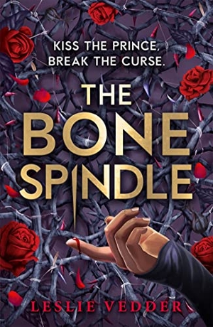 Vedder, Leslie. The Bone Spindle - Book 1: a fractured twist on the classic fairy tale Sleeping Beauty. Hachette Children's Group, 2022.