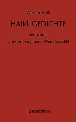 Völk, Werner. Haikugedichte - verloren - auf dem weglosen Weg des ZEN. Books on Demand, 2020.