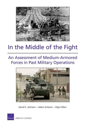 Johnson, David E / Grissom, Adam et al. In the Middle of the Fight - An Assessment of Medium-Armored Forces in Past Military Operations 2008. RAND Corporation, 2008.