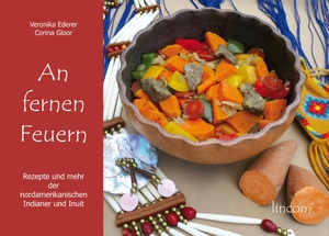 Ederer, Veronika / Gloor, Corina et al. An fernen Feuern - Rezepte und mehr der nordamerikanischen Indianer und Inuit. LINCOM GmbH, 2020.