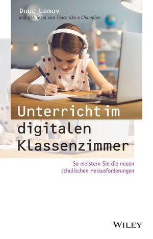 Lemov, Doug. Unterricht im digitalen Klassenzimmer - So meistern Sie die neuen schulischen Herausforderungen. Wiley-VCH GmbH, 2021.