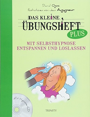 Ogez, David. Das kleine Übungsheft PLUS - Mit Selbsthypnose entspannen und loslassen. Trinity-Verlag, 2018.