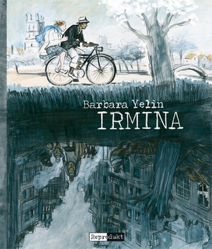 Yelin, Barbara. Irmina. Reprodukt, 2014.