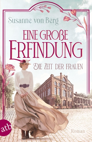 Berg, Susanne von. Die Zeit der Frauen - Eine große Erfindung - Roman. Aufbau Taschenbuch Verlag, 2024.