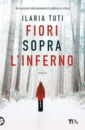 Tuti, Ilaria. Fiori sopra l'inferno. TEA, 2021.