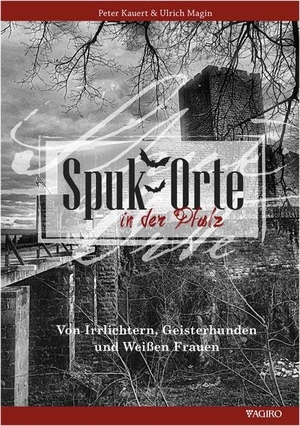 Magin, Ulrich. Spukorte in der Pfalz - Von Irrlichtern, Geisterhunden und Weißen Frauen. agiro verlag, 2022.