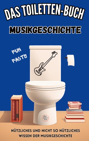 Kreyer, Niels. Das Toiletten-Buch - Musikgeschichte - Fun Facts - Nützliches und nicht so nützliches Wissen der Musikgeschichte. Flush, Fiction & Facts, 2023.