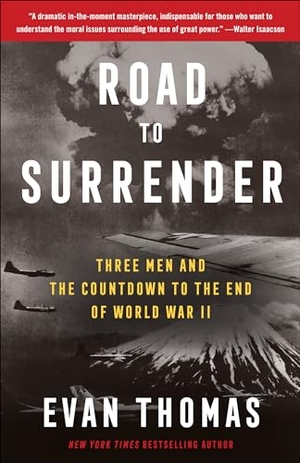 Thomas, Evan. Road to Surrender - Three Men and the Countdown to the End of World War II. Random House Publishing Group, 2024.