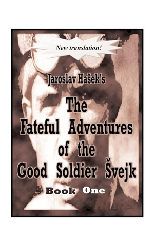 Hasek, Jaroslav. The Fateful Adventures of the Good Soldier Svejk During the World War, Book One. 1st Book Library, 1997.