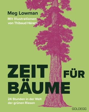 Lowman, Meg. Zeit für Bäume - 24 Stunden in der Welt der grünen Riesen. Goldegg Verlag GmbH, 2026.