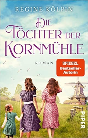 Kölpin, Regine. Die Töchter der Kornmühle - Roman | Gefühlvoller Nordsee-Roman. Piper Verlag GmbH, 2023.