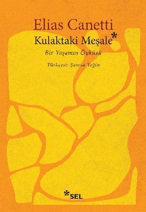 Canetti, Elias. Kulaktaki Mesale - Bir Yasamin Öyküsü. Sel Yayincilik, 2019.