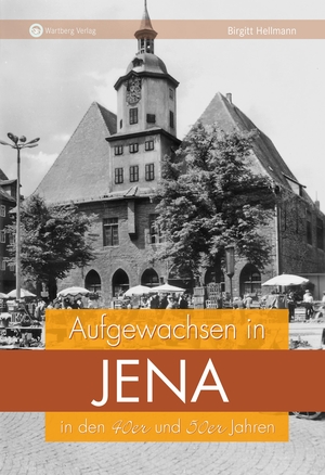 Hellmann, Birgitt. Aufgewachsen in Jena in den 40er und 50er Jahren - Kindheit und Jugend. Wartberg Verlag, 2021.