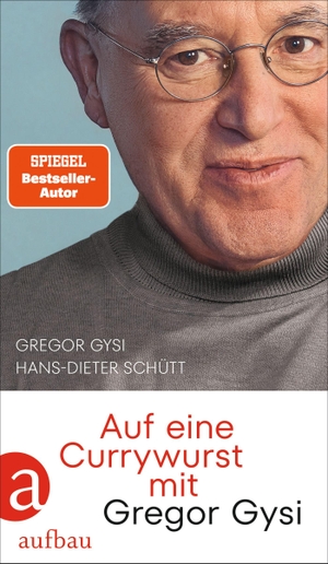 Gysi, Gregor / Hans-Dieter Schütt. Auf eine Currywurst mit Gregor Gysi. Aufbau Verlage GmbH, 2023.