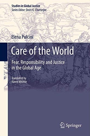 Pulcini, Elena. Care of the World - Fear, Responsibility and Justice in the Global Age. Springer Netherlands, 2012.