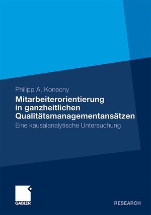 Konecny, Philipp A.. Mitarbeiterorientierung in ganzheitlichen Qualitätsmanagementansätzen - Eine kausalanalytische Untersuchung. Gabler Verlag, 2011.