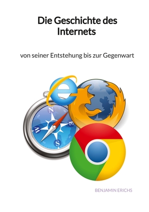 Erichs, Benjamin. Die Geschichte des Internets - von seiner Entstehung bis zur Gegenwart. Jaltas Books, 2023.