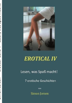 Jorsen, Simon. Erotical IV - Lesen, was Spaß macht!. Books on Demand, 2020.