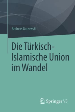Gorzewski, Andreas. Die Türkisch-Islamische Union im Wandel. Springer Fachmedien Wiesbaden, 2015.