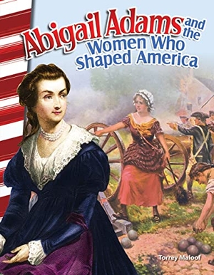 Maloof, Torrey. Abigail Adams and the Women Who Shaped America. Teacher Created Materials, 2016.