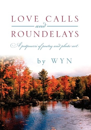 Wyn. Love Calls and Roundelays - A Potpourri of Poetry and Photo Art. Outskirts Press, 2012.