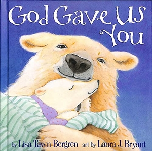 Bergren, Lisa Tawn. God Gave Us You. Random House Children's Books, 2000.