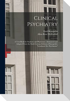 Clinical Psychiatry: A Text-Book for Students and Physicians; Abstracted and Adapted From the Sixth German Edition of Kraepelin's "Lehrbuch