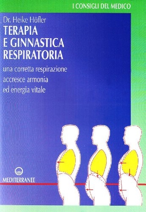 Höfler, Heike. Terapia e ginnastica respiratoria. Con numerosi esercizi. Una corretta respirazione accresce armonia e energia vitale. , 1998.