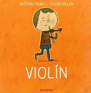Rubio, Antonio / Óscar Villán. De la cuna a la luna. Violín. Kalandraka Ediciones Andalucía, S.L., 2014.