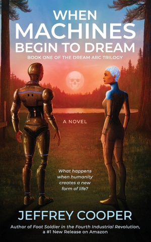 Cooper, Jeffrey. When Machines Begin to Dream - A Novel. Independently published, 2026.