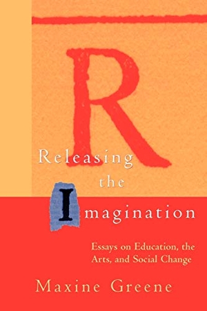 Greene, Maxine / Greene. Releasing the Imagination - Essays on Education, the Arts, and Social Change. John Wiley & Sons, 1995.