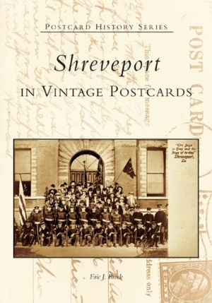Brook, Eric J. Shreveport in Vintage Postcards. Arcadia Publishing (SC), 2005.