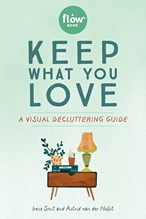 Smit, Irene / Hulst, Astrid van der et al. Keep What You Love - A Visual Decluttering Guide. Workman Publishing, 2020.