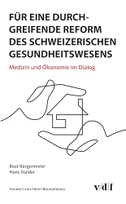 Für eine durchgreifende Reform des schweizerischen Gesundheitswesens