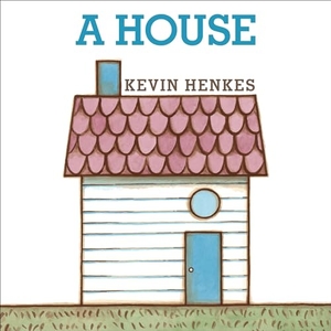 Henkes, Kevin. A House. Thomas Nelson, 2023.