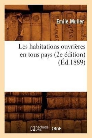Muller E. Les habitations ouvrières en tous pays (2e édition) (Éd.1889). Hachette Livre, 2022.