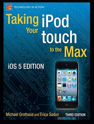 Grothaus, Michael / Erica Sadun. Taking Your iPod Touch to the Max, IOS 5 Edition. Apress, 2011.