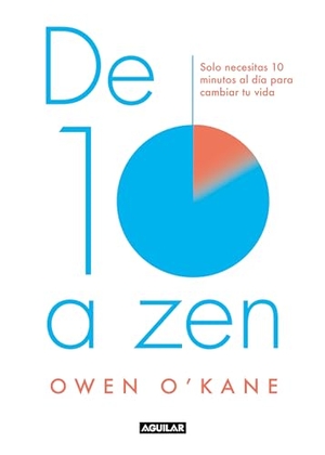 O'Kane, Owen. De diez a zen : solo necesitas 10 minutos al día para cambiar tu vida. AGUILAR, 2020.