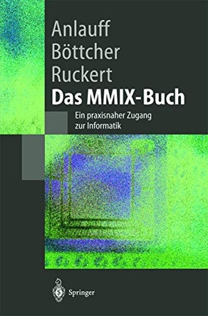 Anlauff, Heidi / Ruckert, Martin et al. Das MMIX-Buch - Ein praxisnaher Zugang zur Informatik. Springer Berlin Heidelberg, 2002.